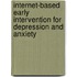 Internet-based early intervention for depression and anxiety