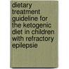 Dietary treatment guideline for the ketogenic diet in children with refractory epilepsie door Th.A.M. van den Hurk