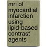 Mri Of Myocardial Infarction Using Lipid-based Contrast Agents door Tessa Geelen