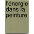 L'énergie dans la peinture