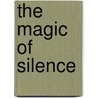 The magic of silence door Rabin S. Baldewsingh