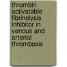 Thrombin activatable fibrinolysis inhibitor in venous and arterial thrombosis door E.L.E. de Bruijne