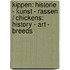 Kippen: historie - kunst - rassen / chickens: history - art - breeds