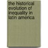The Historical Evolution of Inequality in Latin America