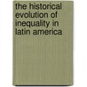 The Historical Evolution of Inequality in Latin America door E.H.P. Frankema