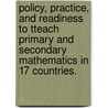 Policy, practice, and readiness to tTeach primary and secondary Mathematics in 17 Countries. door Senk L. Sharon