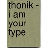Thonik - I am your Type by H. Boekraad