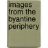 Images from the Byantine Periphery