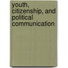 Youth, Citizenship, and Political Communication door J.R. Ward