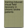 Training-induced visual field recovery in chronic stroke patients door D.P. Bergsma