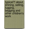 Typical?! About shining, selling, lugging, begging and other children's work by R.Z. Newman