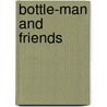 Bottle-Man and friends door J.B. Bosheya