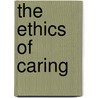 The Ethics of Caring door T.A. Shel