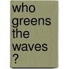 Who greens the waves ? door Joke van Leeuwen