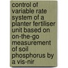 Control of variable rate system of a planter fertiliser unit based on on-the-go measurement of soil phosphorus by a vis-nir door M. Maleki