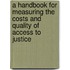 A Handbook for measuring the costs and quality of access to justice