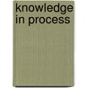 Knowledge in process by J. de Goede