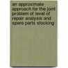 An approximate approach for the joint problem of level of repair analysis and spare parts stocking by R.J.I. Basten