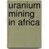 Uranium Mining in Africa