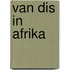 Van Dis in Afrika