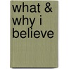 What & Why I Believe door M.J. Tensen