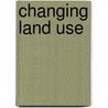 Changing Land Use door R. Verhagen