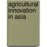Agricultural Innovation in Asia door G.W. Gijsbers