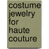 Costume jewelry for haute couture
