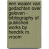 Een waaier van gedachten over geloven - Bibliography of Published Works by Hendrik M. Vroom by D. van Keulen