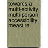 Towards a Multi-Activity Multi-Person Accessibility Measure by K.L.J. Soo