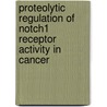 Proteolytic regulation of Notch1 receptor activity in cancer door G.J. van Tetering