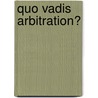 Quo vadis arbitration? door Piet Sanders