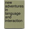 New Adventures in Language and Interaction door J. Streeck