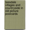 Teesdale villages and countryside in old picture postcards by V. Chapman