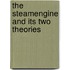 The Steamengine and its Two Theories