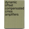 Dynamic Offset Compensated Cmos Amplifiers by J.F. Witte