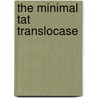 The minimal Tat translocase by R. van der Ploeg