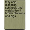 Fatty acid digestion, synthesis and metabolism in broiler chickens and pigs door Willem Smink