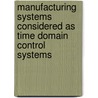 Manufacturing systems considered as time domain control systems by B.J.P. Roset