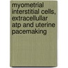 Myometrial Interstitial Cells, Extracellullar Atp And Uterine Pacemaking door Graham Hutchings