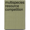 Multispecies Resource Competition door T.A. Revilla