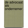 De advocaat als ondernemer by P.F. van Oosten de Boer