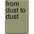 From Dust to Dust