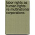 Labor rights as human rights vs multinational corporations