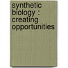 Synthetic biology : creating opportunities by Shm Litjens