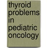 Thyroid problems in pediatric oncology door H.M. Merks-van Santen