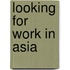 Looking for work in Asia