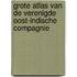 Grote Atlas van de Verenigde Oost-Indische Compagnie