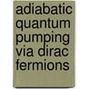 Adiabatic quantum pumping via Dirac fermions door Mireia Alos Palop