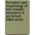 Formation and Morphology of Non-Metallic Inclusions in Aluminium Killed Steels